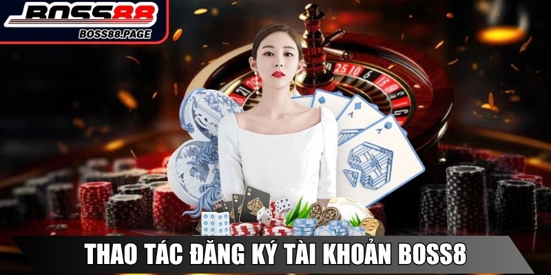 Boss8 Xurym1k 🎖️【Boss 8】| Link Truy Cập Nhà Cái Boss8.com 26 Thao tác đăng ký tài khoản Boss8 tại nền tảng